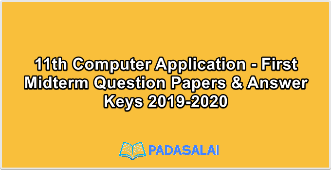 11th Computer Application - First Midterm Question Papers & Answer Keys 2019-2020