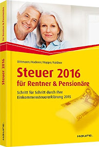 Steuer 2016 für Rentner und Pensionäre: Schritt für Schritt durch Ihre Steuererklärung (Haufe Steuerratgeber)