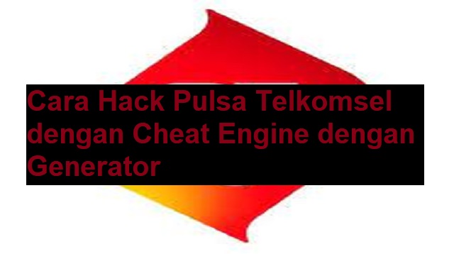 Cara Hack Pulsa Telkomsel dengan Cheat Engine
