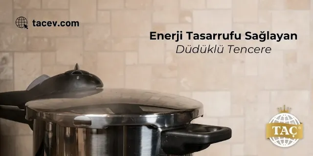 Enerji Tasarrufu Sağlayan Taç Düdüklü Tencere
