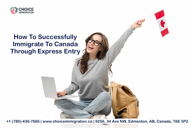 How To Successfully Immigrate To Canada Through Express Entry - choiceimmigration.ca