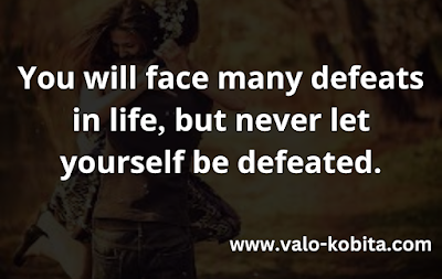 You will face many defeats in life, but never let yourself be defeated.