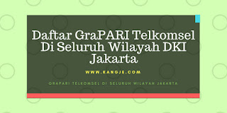 Daftar GraPARI Telkomsel Di Seluruh Wilayah DKI Jakarta