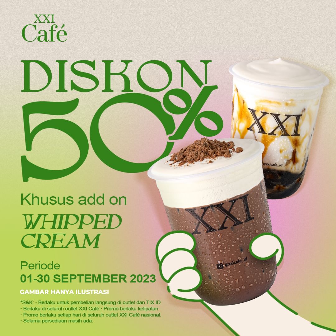 Promo XXI CAFE Diskon 50% Khusus Add On Whipped Cream