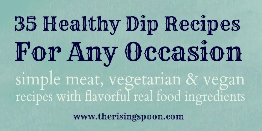 35 35 Healthy Dip Recipes For Any Occasion | www.therisingspoon.com