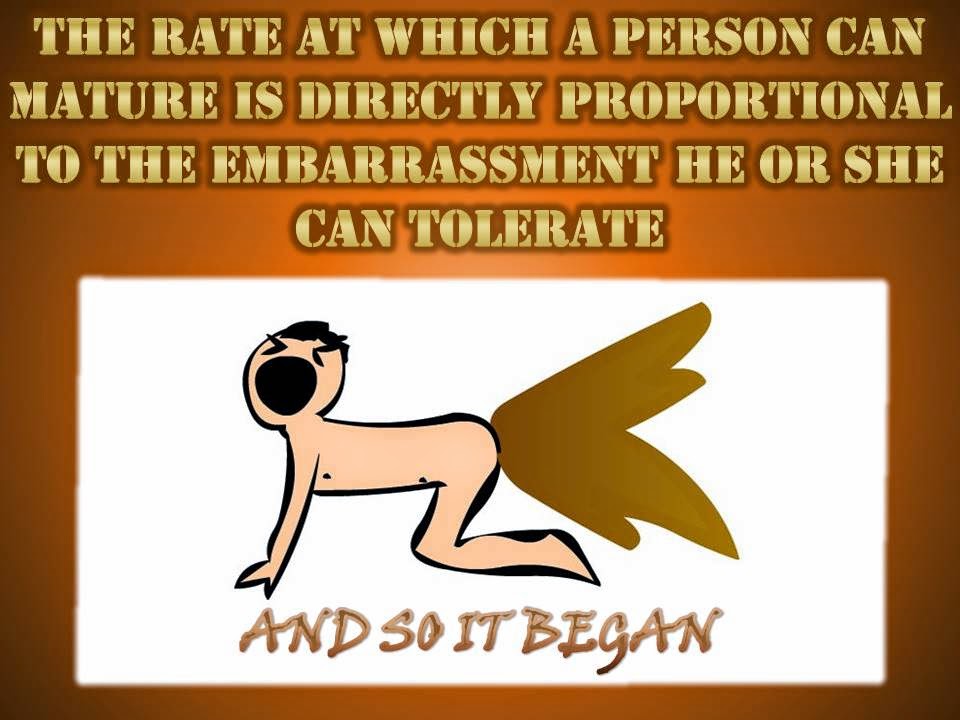 Crohn's Quote: The rate at which a person can mature is directly proportional to the embarrassment he or she can tolerate