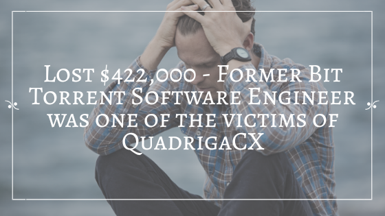 Lost $422,000 - Former BitTorrent Software Engineer was one of the victims of QuadrigaCX
