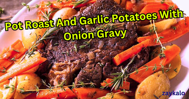 Pot Roast And Garlic Potatoes With Onion Gravy