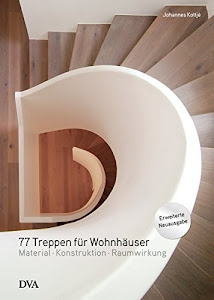77 Treppen für Wohnhäuser: Material - Konstruktion - Raumwirkung