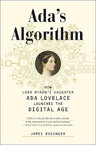 Ada's Algorithm: How Lord Byron's Daughter Ada Lovelace Launched the Digital Age