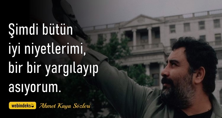 Ahmet Kaya Sözleri Resimli Kısa ve Özlü Şimdi bütün iyi niyetlerimi bir bir yargılayıp asıyorum Ahmet Kaya Sözleri