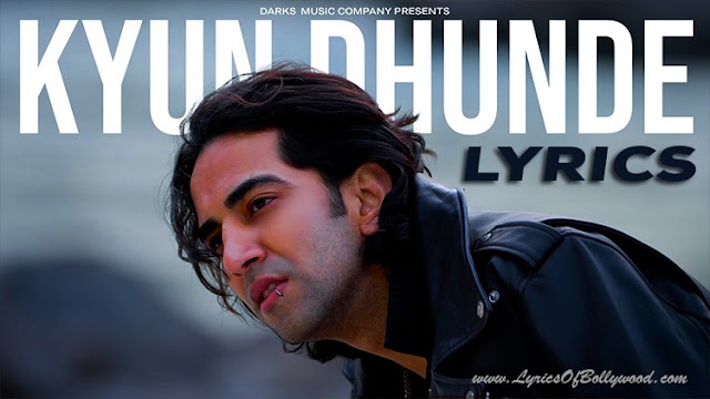 Kyun Dhunde Song Lyrics | Vilen