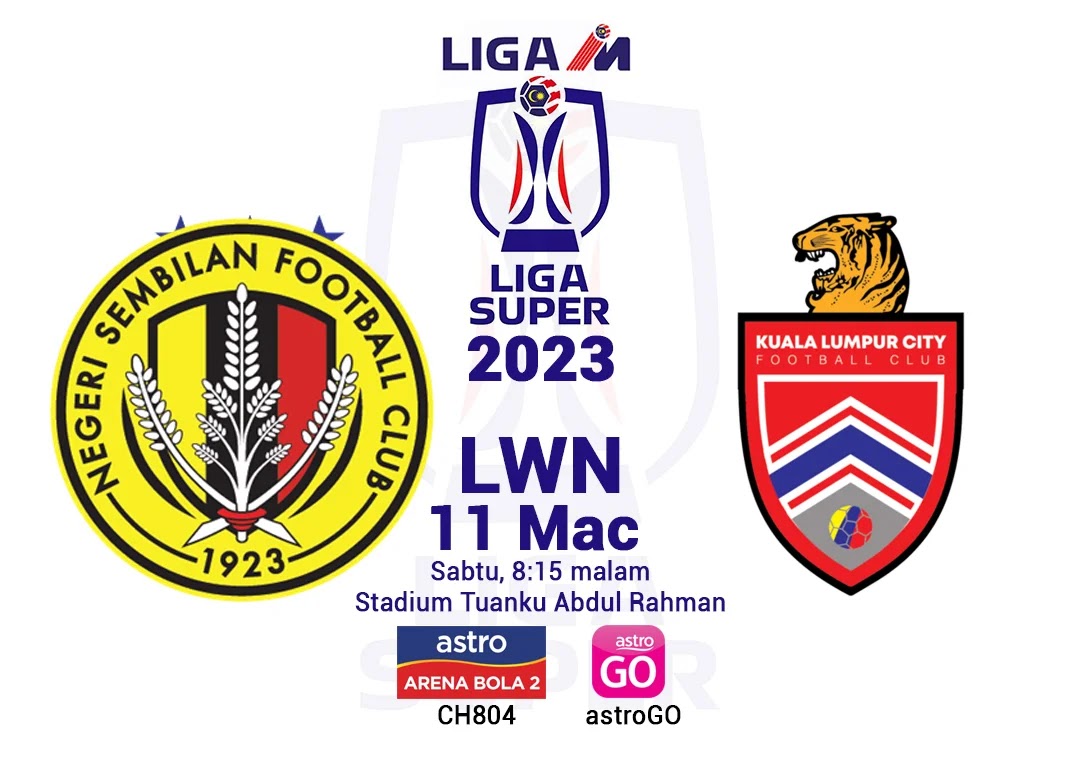 Siaran Langsung Live Negeri Sembilan vs KL City Liga Super 2023