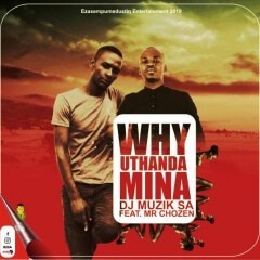(Afro House) Why Uthanda Mina (feat. Mr Chozen) (2019)
