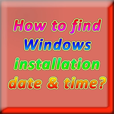 Find Windows Installation Date and Time