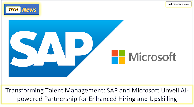 Transforming Talent Management - SAP and Microsoft Unveil AI-powered Partnership for Enhanced Hiring and Upskilling