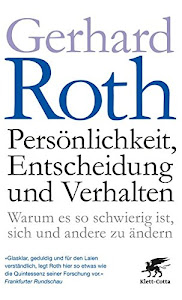 Persönlichkeit, Entscheidung und Verhalten: Warum es so schwierig ist, sich und andere zu ändern - Aktualisierte und erweiterte Auflage