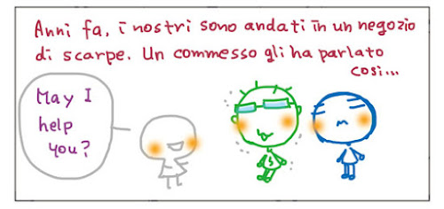 Anni fa i nostri sono andati in un negozio di scarpe. Un commesso gli ha parlato così... Mai I help you?