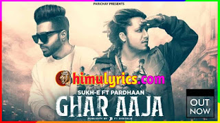 Ghar Aaja Lyrics – Sukh-E | Pardhaan