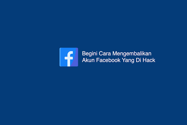 Begini Cara Mengembalikan Akun Facebook Yang Di Hack 