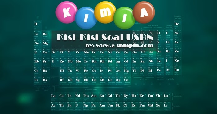 KISI-KISI SOAL USBN KIMIA SMA 2017/2018  SOAL SBMPTN 2018 