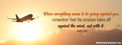 When everything seems to be going against you, remember that the airplane takes off against the wind, not with it. –Henry Ford