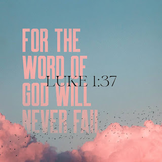 For no word from God will ever fail-Luke 1:37