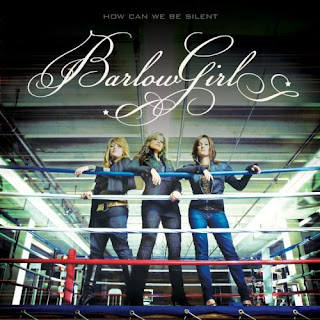 BarlowGirl - How Can We Be Silent? 2007