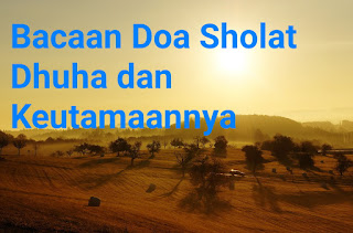 Bacaan doa sholat dhuha serta keutamaannya yang luar biasa