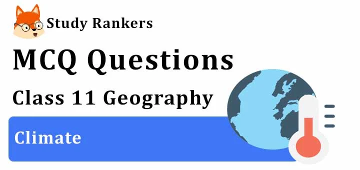 MCQ Questions for Class 11 Geography: Ch 4 Climate