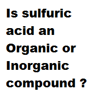 Is sulfuric acid an Organic or Inorganic compound ?