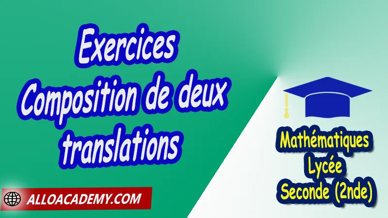 Exercices de composition de deux translations - Mathématiques Seconde (2nde) PDF Vecteurs et repérage dans le plan Géométrie du plan théorème de Pythagore théorème de Thalès Droites remarquables dans un triangle translation relation de Chasles repérage d'un point dans le plan coordonnées Cours de Vecteurs et repérage dans le plan de Seconde 2nde Lycée Résumé cours de Vecteurs et repérage dans le plan de Seconde 2nde Lycée Exercices corrigés de Vecteurs et repérage dans le plan de Seconde 2nde Lycée Série d'exercices corrigés de Vecteurs et repérage dans le plan de Seconde 2nde Lycée Contrôle corrigé de Vecteurs et repérage dans le plan de Seconde 2nde Lycée Travaux dirigés td de Vecteurs et repérage dans le plan de Seconde 2nde Lycée Mathématiques Lycée Seconde (2nde) Maths Programme France Mathématiques (niveau lycée) Mathématiques Classe de seconde Tout le programme de Mathématiques de seconde France Mathématiques 2nde Fiches de cours exercices et programme de mathématiques en seconde Le programme de maths en seconde Les maths au lycée avec de nombreux cours et exercices corrigés pour les élèves de seconde 2de maths seconde exercices corrigés pdf toutes les formules de maths seconde pdf programme enseignement français secondaire Le programme de français au secondaire