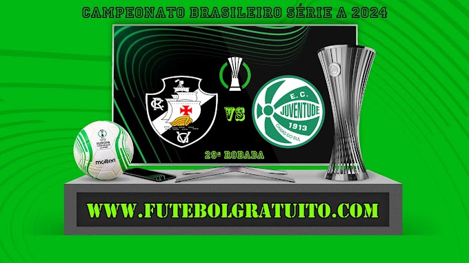 Assistir Vasco x Juventude grátis ao vivo online 05/10/2024