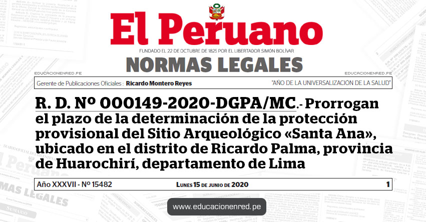 R. D. Nº 000149-2020-DGPA/MC.- Prorrogan el plazo de la determinación de la protección provisional del Sitio Arqueológico «Santa Ana», ubicado en el distrito de Ricardo Palma, provincia de Huarochirí, departamento de Lima