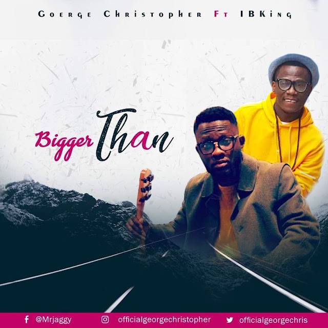 George Christopher Feat. IbKing - Bigger Than