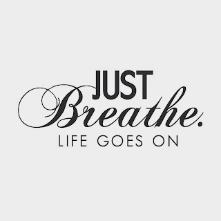 Quote: Just Breathe Life Goes On