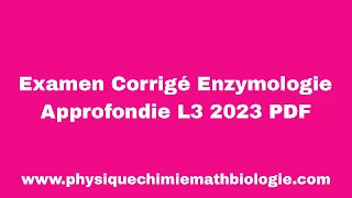 Examen Corrigé Enzymologie Approfondie L3 2023 PDF
