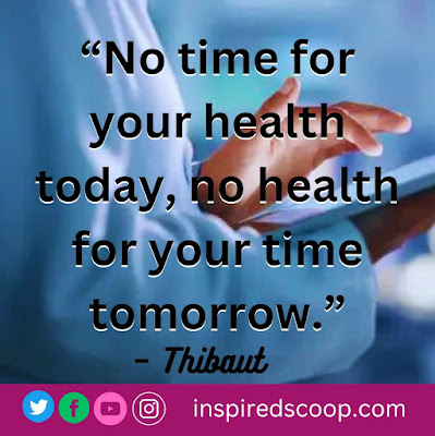 No time for your health today, no health for your time tomorrow.