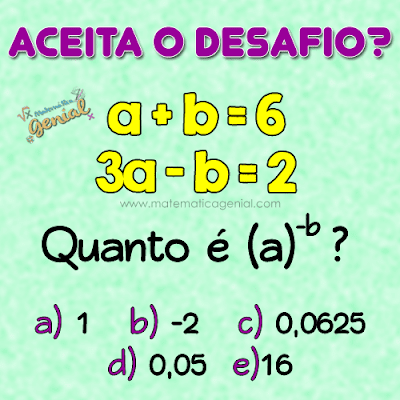 Desafio: Se a+b = 6 e 3a - b = 2, quanto é a^-b?