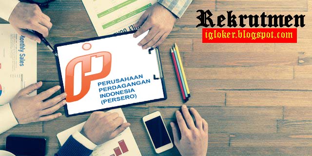 Lowongan Kerja Februari 2020 PT Perusahaan Perdagangan Indonesia Minimal S1 Terbaru