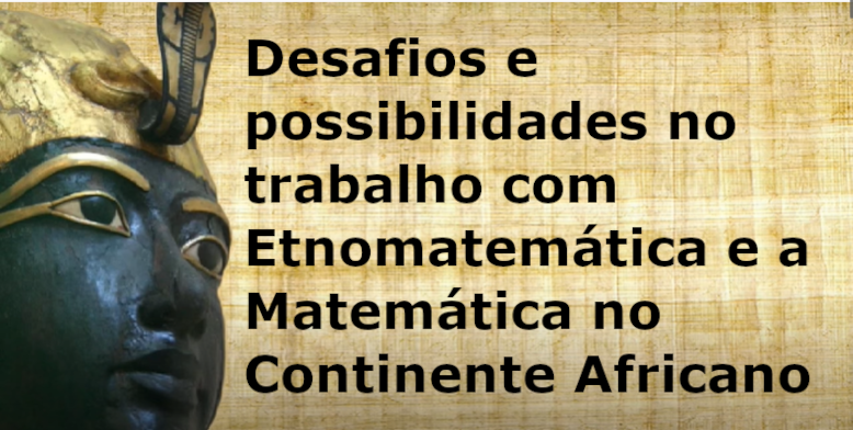 Desafios e possibilidades no trabalho com Etnomatemática e a Matemática no Continente Africano