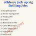 offshore jack up rig Drilling Jobs