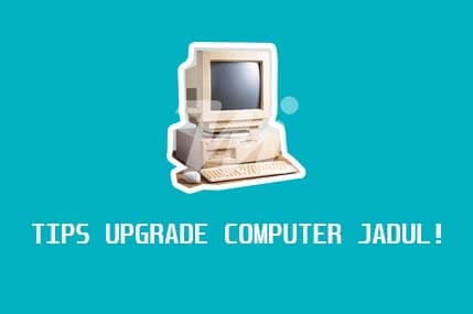 tips upgrade komputer lawas