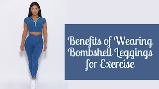 Benefits of Wearing Bombshell Leggings for Exercise