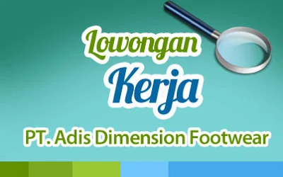 Lowongan Kerja PT Adis Dimension Footwear