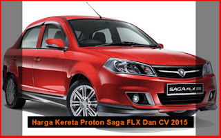 Harga Kereta Proton Saga FLX Dan CV 2015