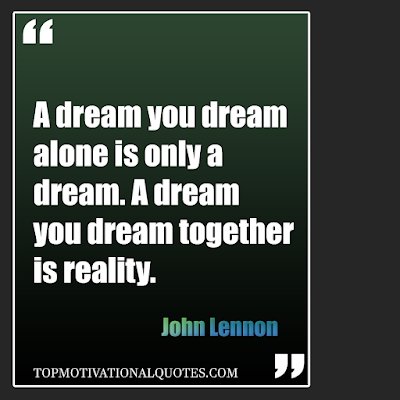 A dream you dream alone is only a dream. A dream you dream together is reality. - Inspirational team quote