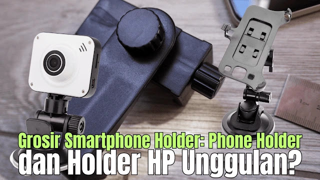 Ingin dapat harga grosir smartphone holder terbaik dengan kombinasi phone holder dan holder hp berkualitas? Cari tahu cara pilih produk unggulan?