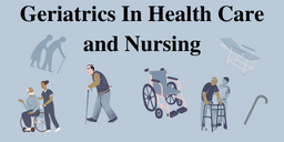 Geriatrics In Health Care and Nursing