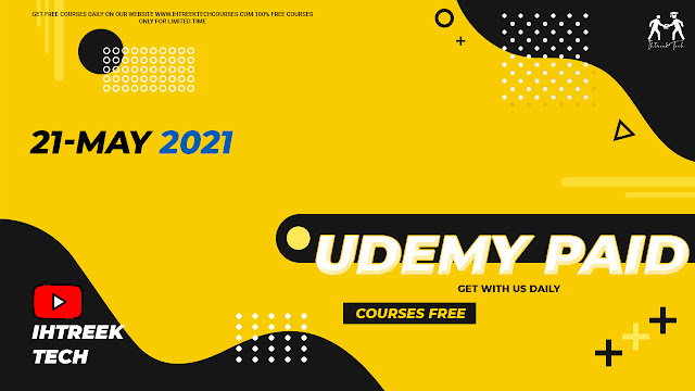 UDEMY-PAID-COURSES-FREE-21-MAY-2021-IHTREEKTECH